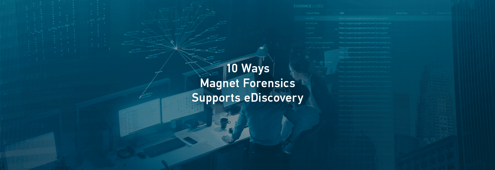 10 Ways Magnet Forensics Supports eDiscovery