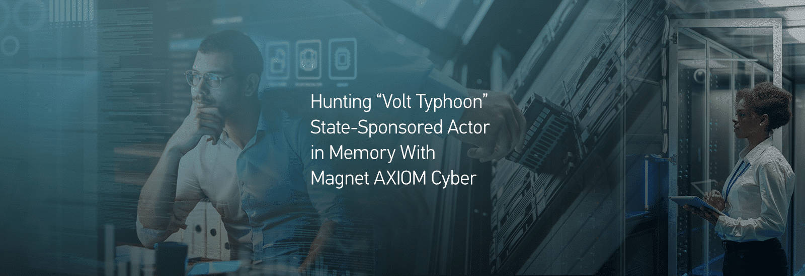 A decorative header for the post Hunting “Volt Typhoon” State-Sponsored Actor in Memory With Magnet AXIOM Cyber