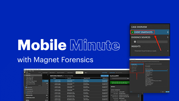 Mobile Minute Episode 10: Focus your investigations with Event Snapshots in Magnet Axiom
